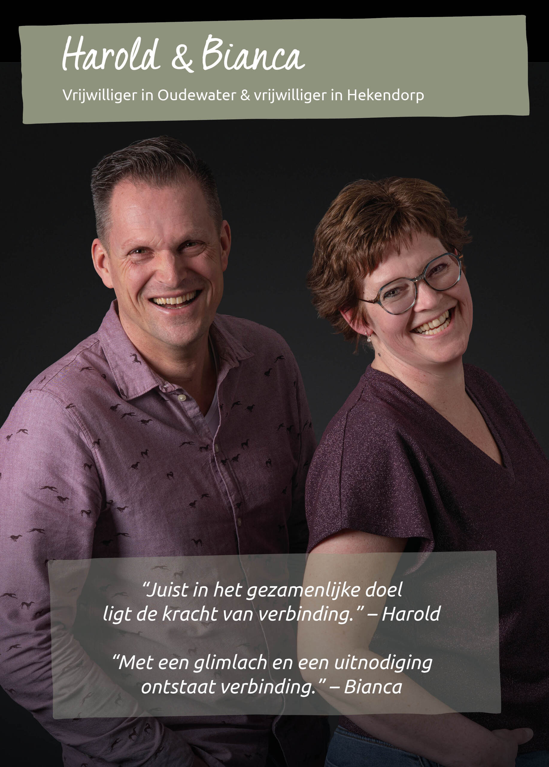 Harold & Bianca<br />Vrijwilliger in Oudewater & vrijwilliger in Hekendorp<br />&ldquo;Samen werken aan &eacute;&eacute;n gemeenschappelijk doel.&rdquo; - Harold<br />&ldquo;Met een glimlach en een uitnodiging ontstaat verbinding.&rdquo; - Bianca