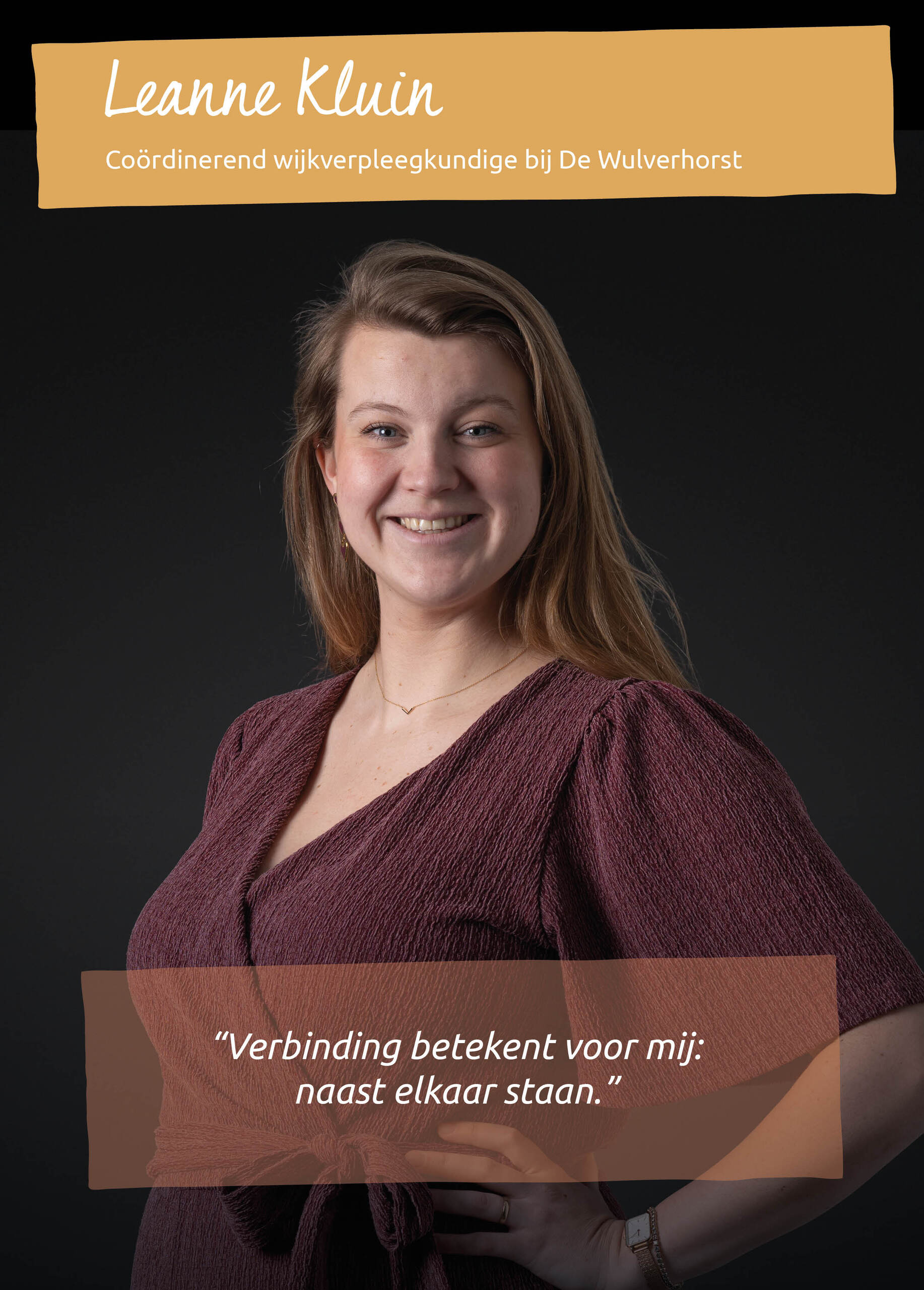 LEANNE KLUIN<br />Co&ouml;rdinerend wijkverpleegkundige bij De Wulverhorst<br />&ldquo;Verbinding betekent: naast elkaar staan.&rdquo;<br />