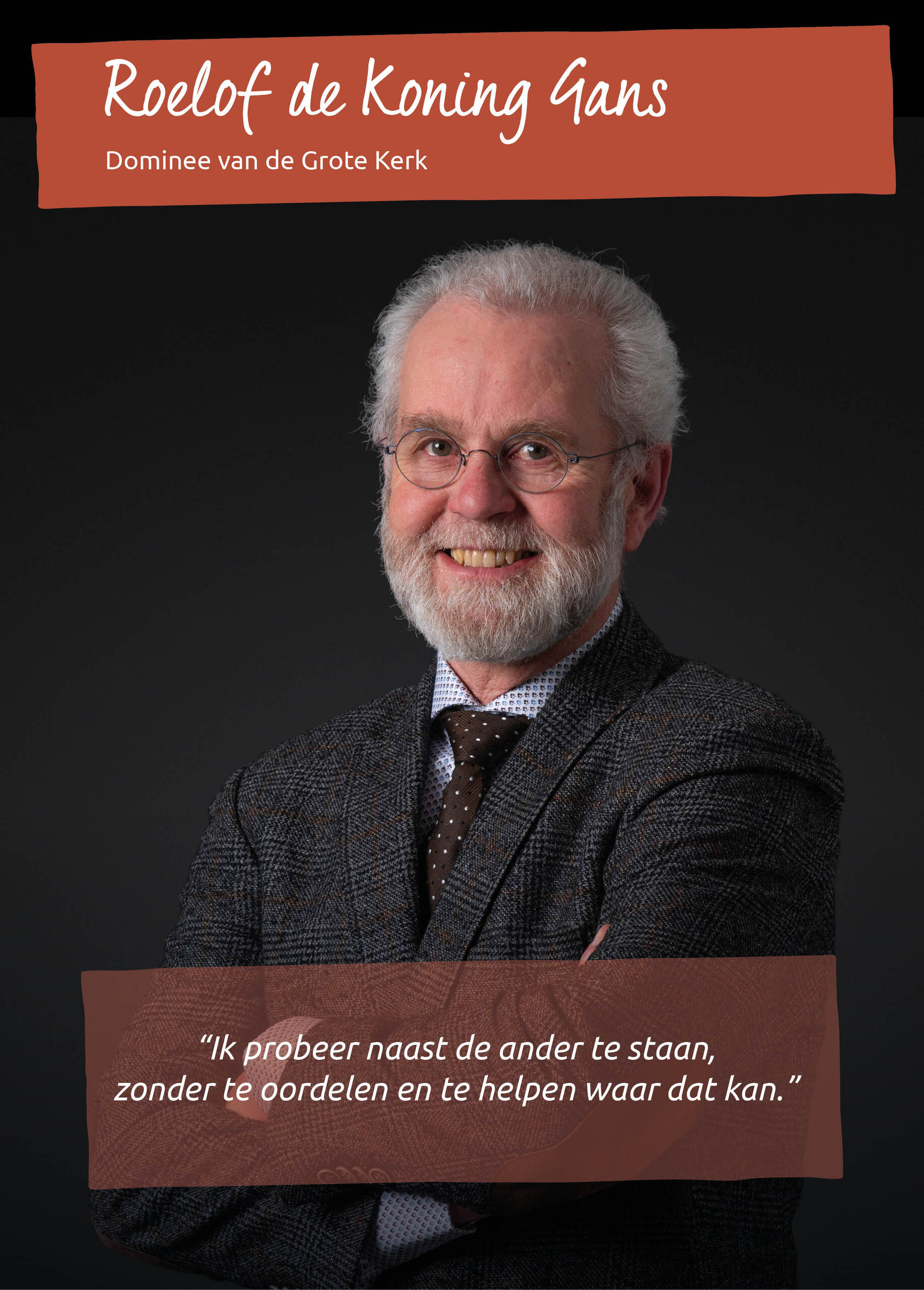 ROELOF DE KONING GANS<br />Dominee van de Grote Kerk<br />&ldquo;Ik probeer naast de ander te staan zonder te oordelen.&rdquo;