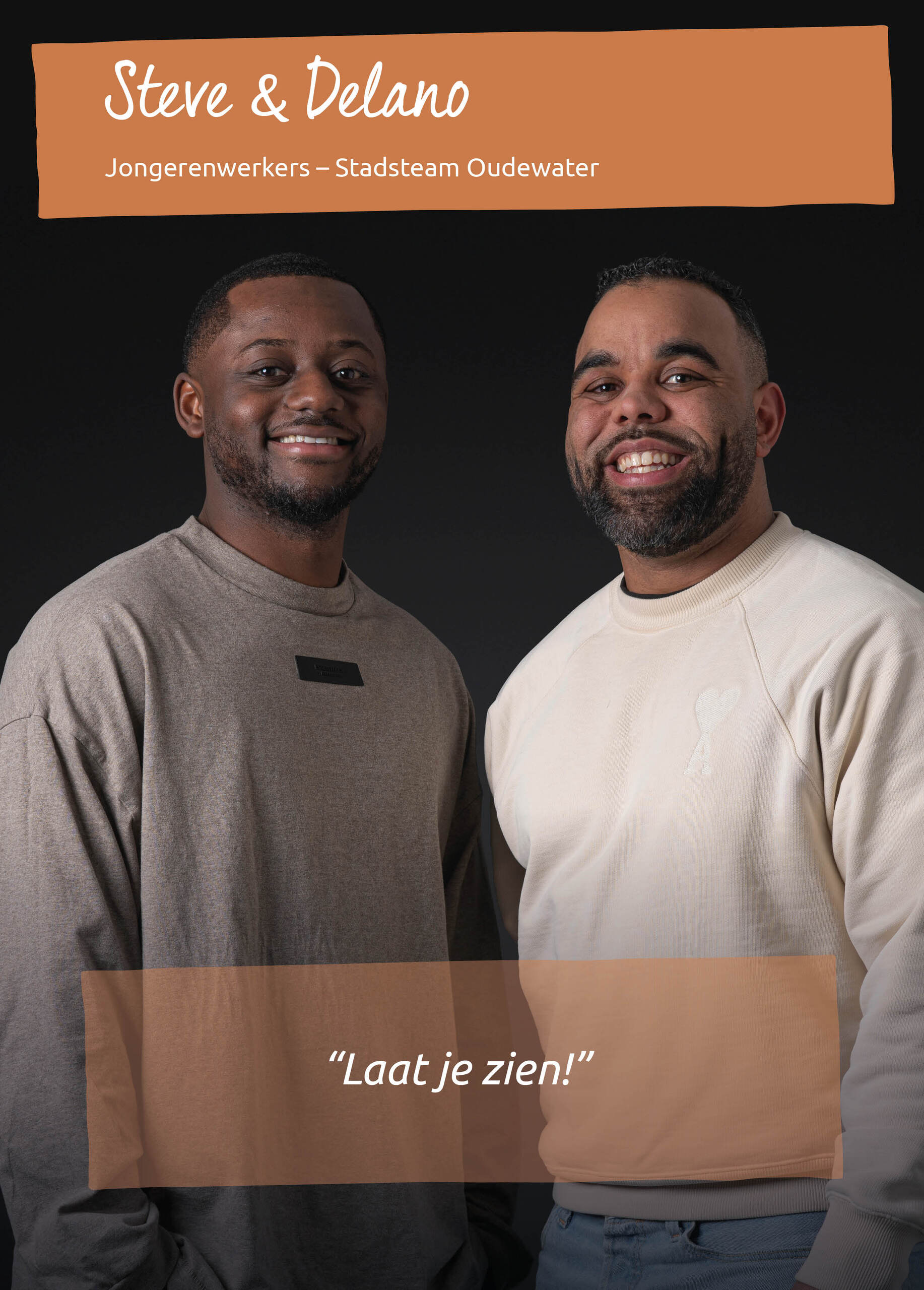 STEVE & DELANO<br />Jongerenwerkers &ndash; Stadsteam Oudewater<br />&ldquo;Laat je zien!&rdquo;<br />